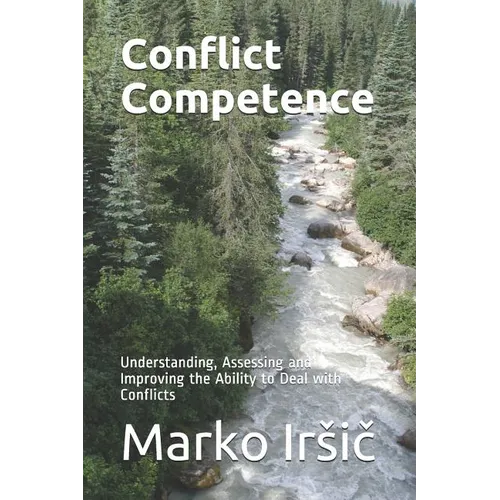 Conflict Competence: Understanding, Assessing and Improving the Ability to Deal with Conflicts - Paperback