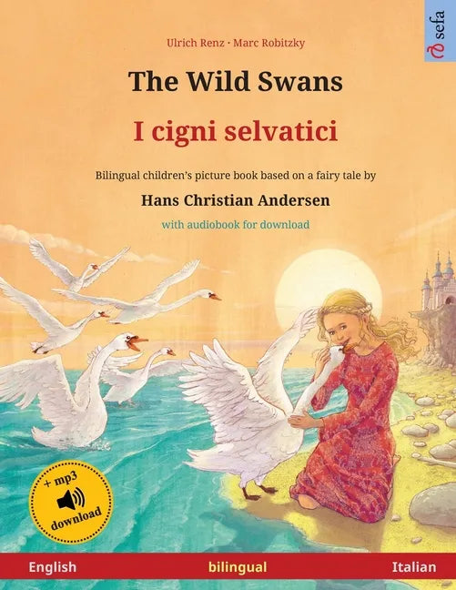 The Wild Swans - I cigni selvatici (English - Italian): Bilingual children's book based on a fairy tale by Hans Christian Andersen, with online audio - Paperback
