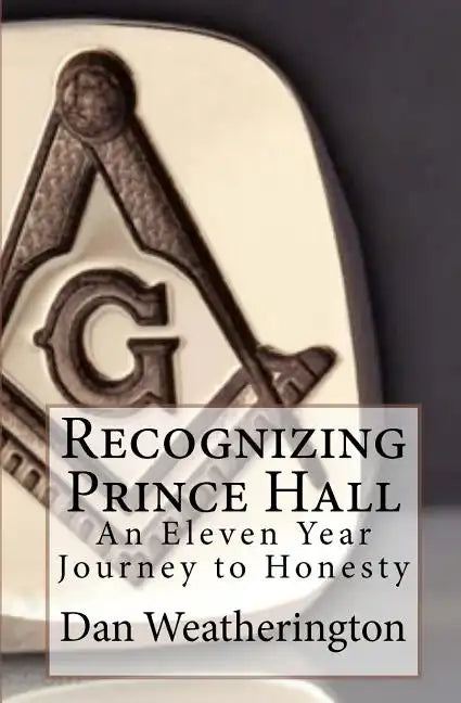 Recognizing Prince Hall: An Eleven Year Journey to Honesty - Paperback