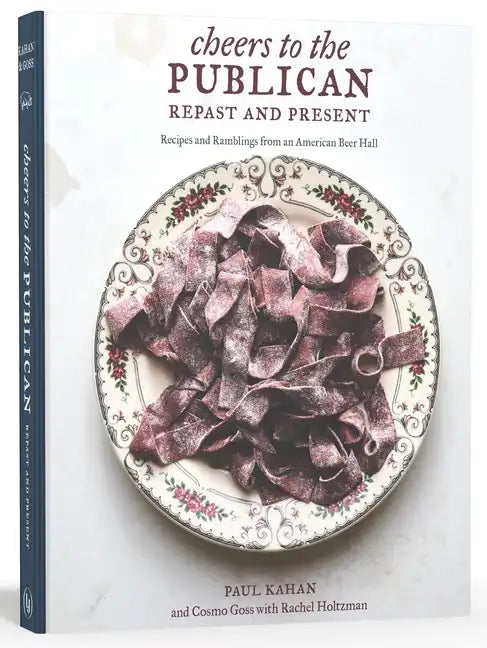 Cheers to the Publican, Repast and Present: Recipes and Ramblings from an American Beer Hall [A Cookbook] - Hardcover