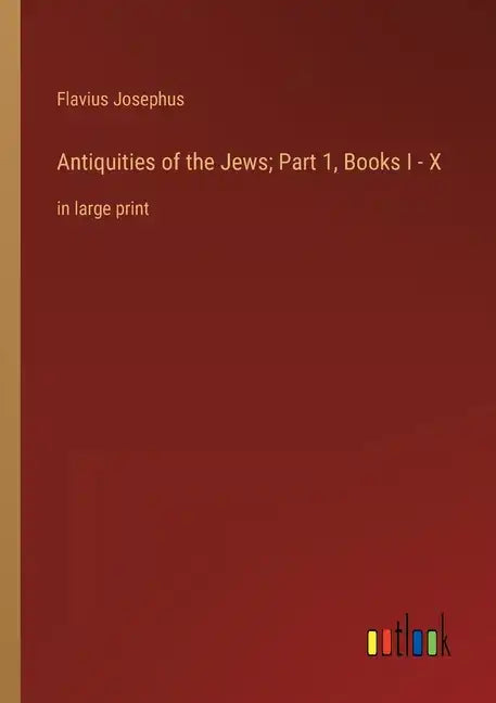 Antiquities of the Jews; Part 1, Books I - X: in large print - Paperback