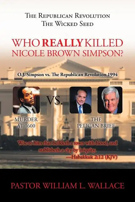 The Republican Revolution: The Wicked Seed Who Really Killed Nicole Brown Simpson? - Paperback