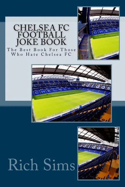 CHELSEA FC Football Joke Book: The Best Book For Those Who Hate Chelsea FC - Paperback