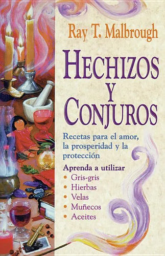 Hechizos Y Conjuros: Recetas Para El Amor, La Prosperidad Y La Protección = Charms, Spells, and Formulas - Paperback