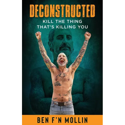 Deconstructed: Kill the Thing That's Killing You - Paperback