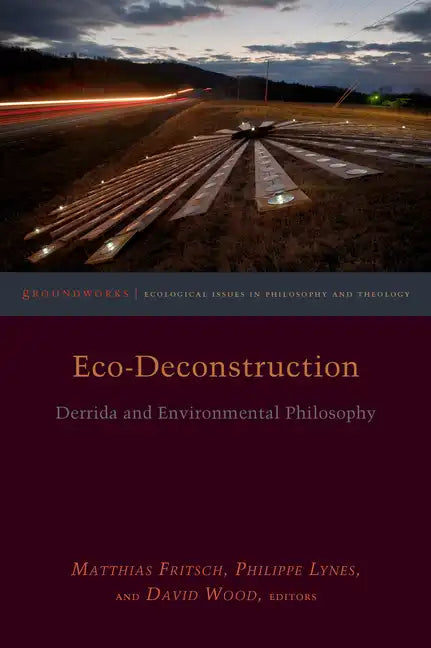 Eco-Deconstruction: Derrida and Environmental Philosophy - Paperback