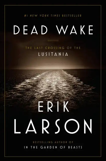 Dead Wake: The Last Crossing of the Lusitania - Hardcover