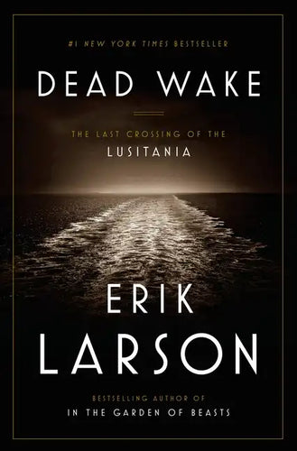 Dead Wake: The Last Crossing of the Lusitania - Hardcover