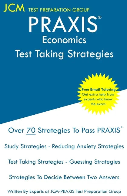 PRAXIS Economics - Test Taking Strategies: PRAXIS 5911 - Free Online Tutoring - New 2020 Edition - The latest strategies to pass your exam. - Paperback
