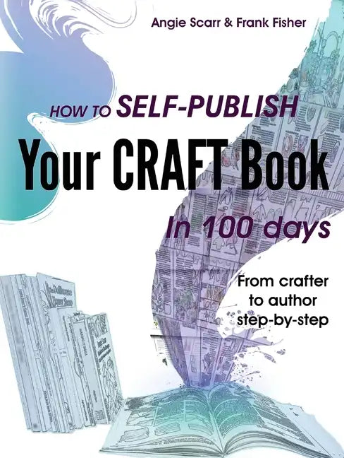 How to self-publish your craft book in 100 days: From crafter to author step-by-step - Paperback
