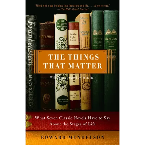 The Things That Matter: What Seven Classic Novels Have to Say About the Stages of Life - Paperback