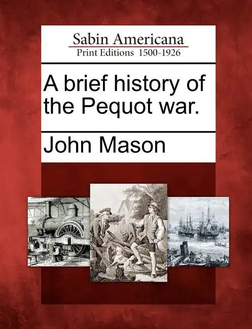 A Brief History of the Pequot War. - Paperback