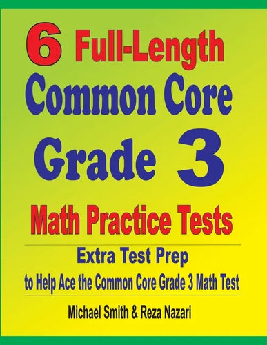 6 Full-Length Common Core Grade 3 Math Practice Tests: Extra Test Prep to Help Ace the Common Core Grade 3 Math Test - Paperback