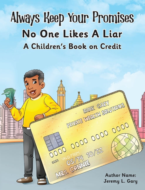 Always Keep Your Promises No One Likes A Liar: A Children's Book On Credit - Hardcover