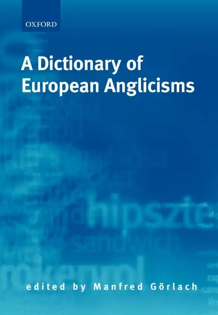 A Dictionary of European Anglicisms: A Usage Dictionary of Anglicisms in Sixteen European Languages - Paperback
