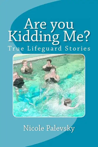 Are you Kidding Me?: True Lifeguard Stories - Paperback