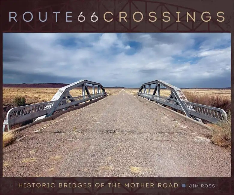 Route 66 Crossings: Historic Bridges of the Mother Road - Hardcover