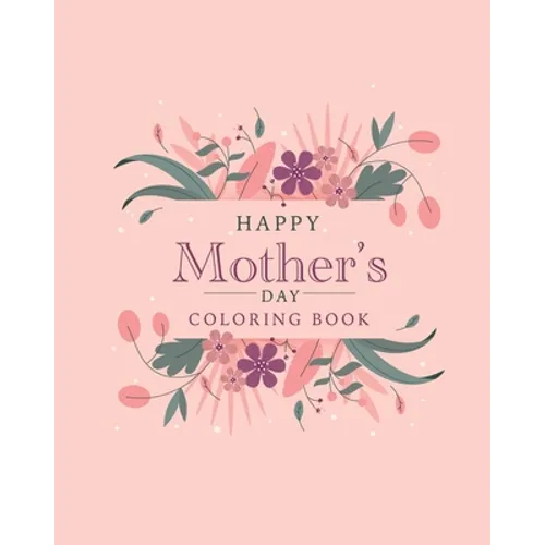 Happy mother's day coloring book: The best botanical illustrations with cute quotes for moms. The best alternative to a postcard for happy mother's da - Paperback