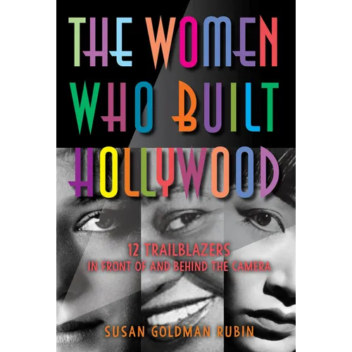 The Women Who Built Hollywood: 12 Trailblazers in Front of and Behind the Camera - Hardcover
