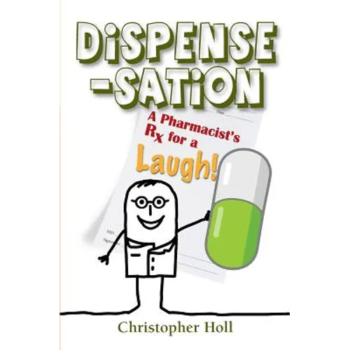 Dispense-Sation: A Pharmacist's RX for a Laugh! - Paperback