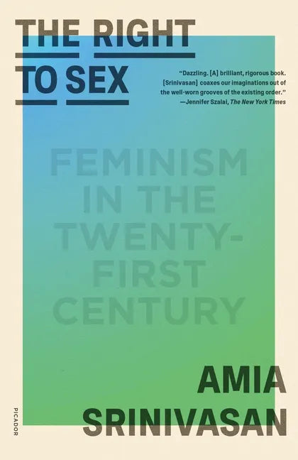 The Right to Sex: Feminism in the Twenty-First Century - Paperback