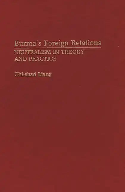 Burma's Foreign Relations: Neutralism in Theory and Practice - Hardcover