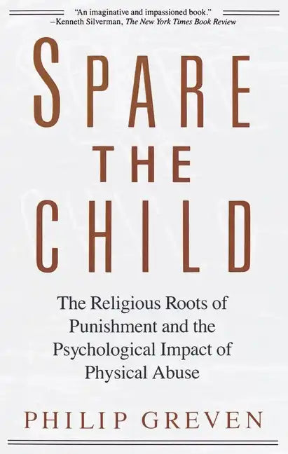 Spare the Child: The Religious Roots of Punishment and the Psychological Impact of Physical Abuse - Paperback