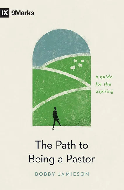 The Path to Being a Pastor: A Guide for the Aspiring - Paperback