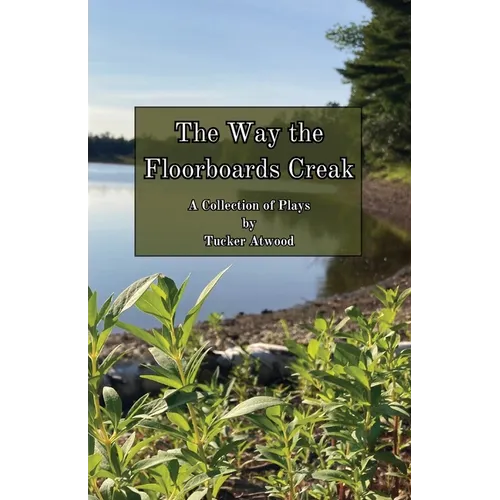 The Way the Floorboards Creak: A Collection of Plays - Paperback
