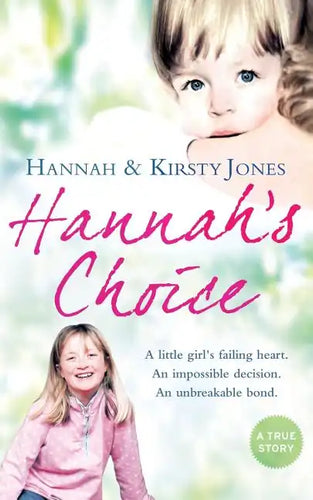 Hannah's Choice: A Daughter's Love for Life. the Mother Who Let Her Make the Hardest Decision of All. - Paperback