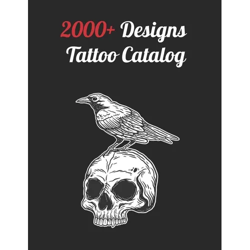 2000+ Tattoo Designs Catalog: Inspiring Ideas for Professional and Beginner Artists, Diverse Designs Across Every Tattoo Style - Paperback