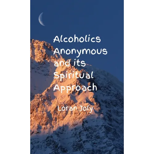 Alcoholics Anonymous and its Spiritual Approach - Hardcover