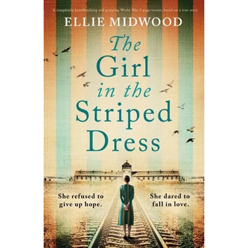The Girl in the Striped Dress: A completely heartbreaking and gripping World War 2 page-turner, based on a true story - Paperback