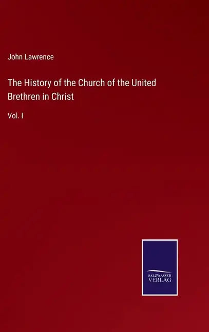 The History of the Church of the United Brethren in Christ: Vol. I - Hardcover