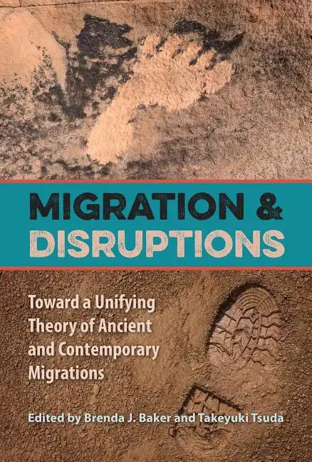 Migration and Disruptions: Toward a Unifying Theory of Ancient and Contemporary Migrations - Paperback
