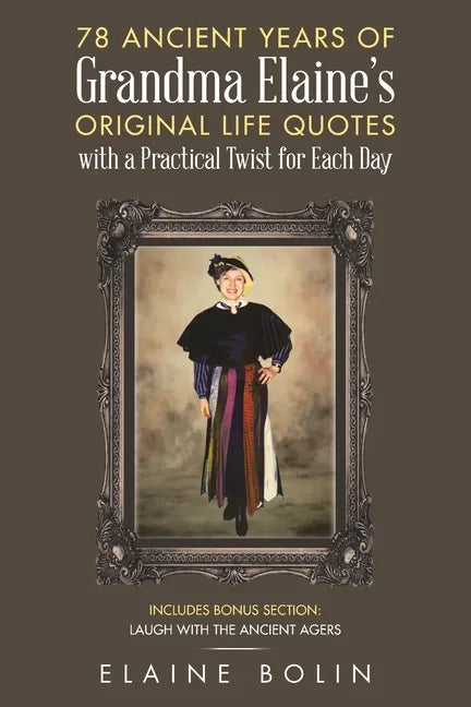 78 Ancient Years of Grandma Elaine's Original Life Quotes: With a Practical Twist for Each Day - Paperback