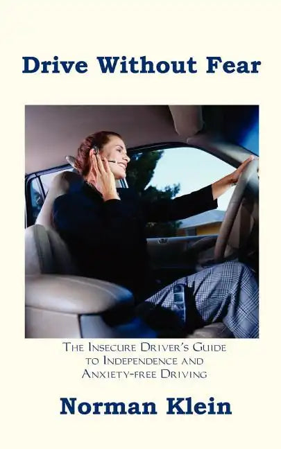 Drive Without Fear: The Insecure Driver's Guide to Independence - Paperback