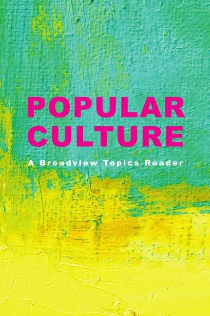 Popular Culture: A Broadview Topics Reader - Paperback