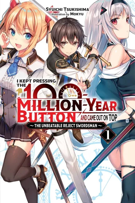 I Kept Pressing the 100-Million-Year Button and Came Out on Top, Vol. 1 (Light Novel): The Unbeatable Reject Swordsman Volume 1 - Paperback