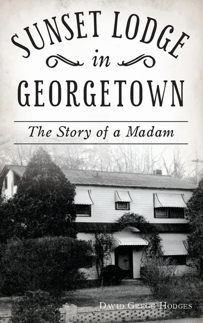Sunset Lodge in Georgetown: The Story of a Madam - Hardcover