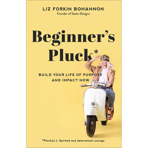 Beginner's Pluck: Build Your Life of Purpose and Impact Now - Paperback