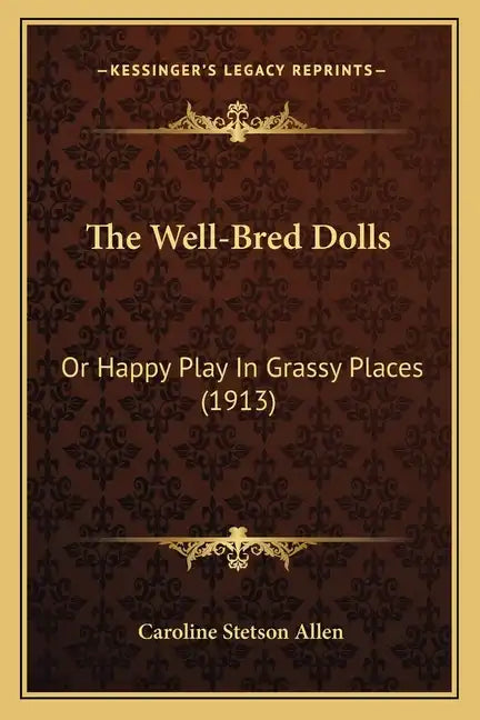 The Well-Bred Dolls: Or Happy Play In Grassy Places (1913) - Paperback