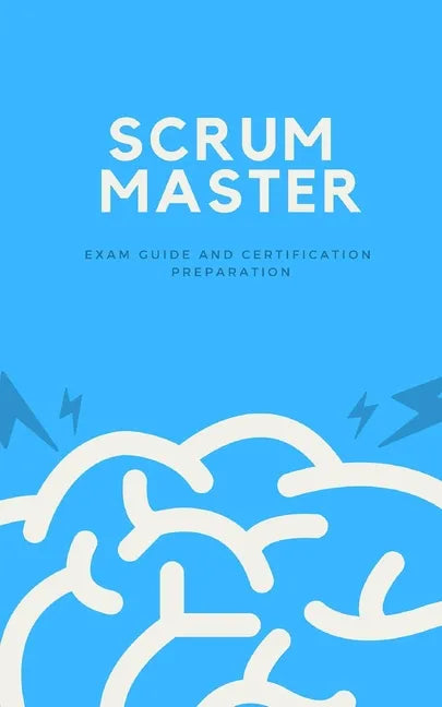 Scrum Master: Exam Guide and Certification Preparation - Paperback