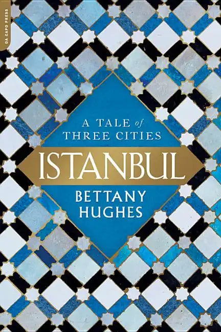 Istanbul: A Tale of Three Cities - Paperback