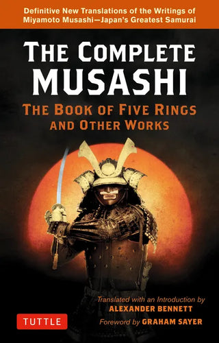 The Complete Musashi: The Book of Five Rings and Other Works: Definitive New Translations of the Writings of Miyamoto Musashi - Japan's Greatest Samur - Paperback