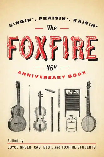 The Foxfire 45th Anniversary Book: Singin', Praisin', Raisin' - Paperback