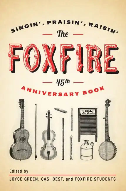 The Foxfire 45th Anniversary Book: Singin', Praisin', Raisin' - Paperback