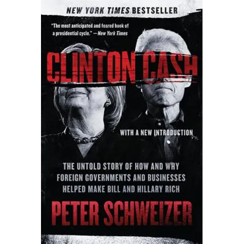 Clinton Cash: The Untold Story of How and Why Foreign Governments and Businesses Helped Make Bill and Hillary Rich - Paperback