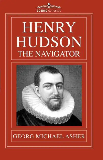 Henry Hudson, the Navigator: The Original Documents in Which His Career Is Recorded - Paperback