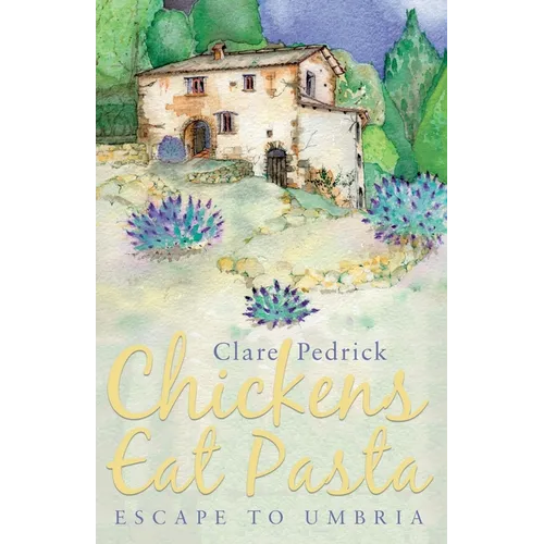 Chickens Eat Pasta: Escape to Umbria - Paperback
